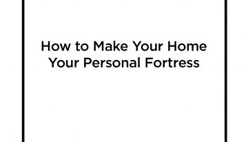 How to Make Your Home Your Personal Fortress