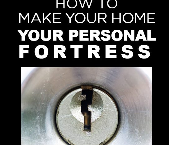 How to Make Your Home Your Personal Fortress How to Make Your Home Your Personal Fortress